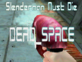 Peli Slenderman Must Die DEAD SPACE