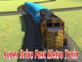 Peli Super drive fast metro train