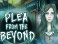 Peli  Plea From The Beyond