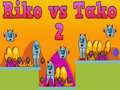 Peli Riko vs Tako 2