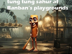 Peli Tung Tung Sahur at Banban Playgrounds