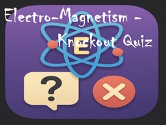 Peli Electro-Magnetism - Knockout Quiz