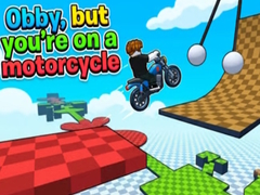 Peli Obby, but you're on a motorcycle