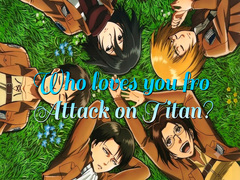 Peli Who loves you from Attack on Titan?